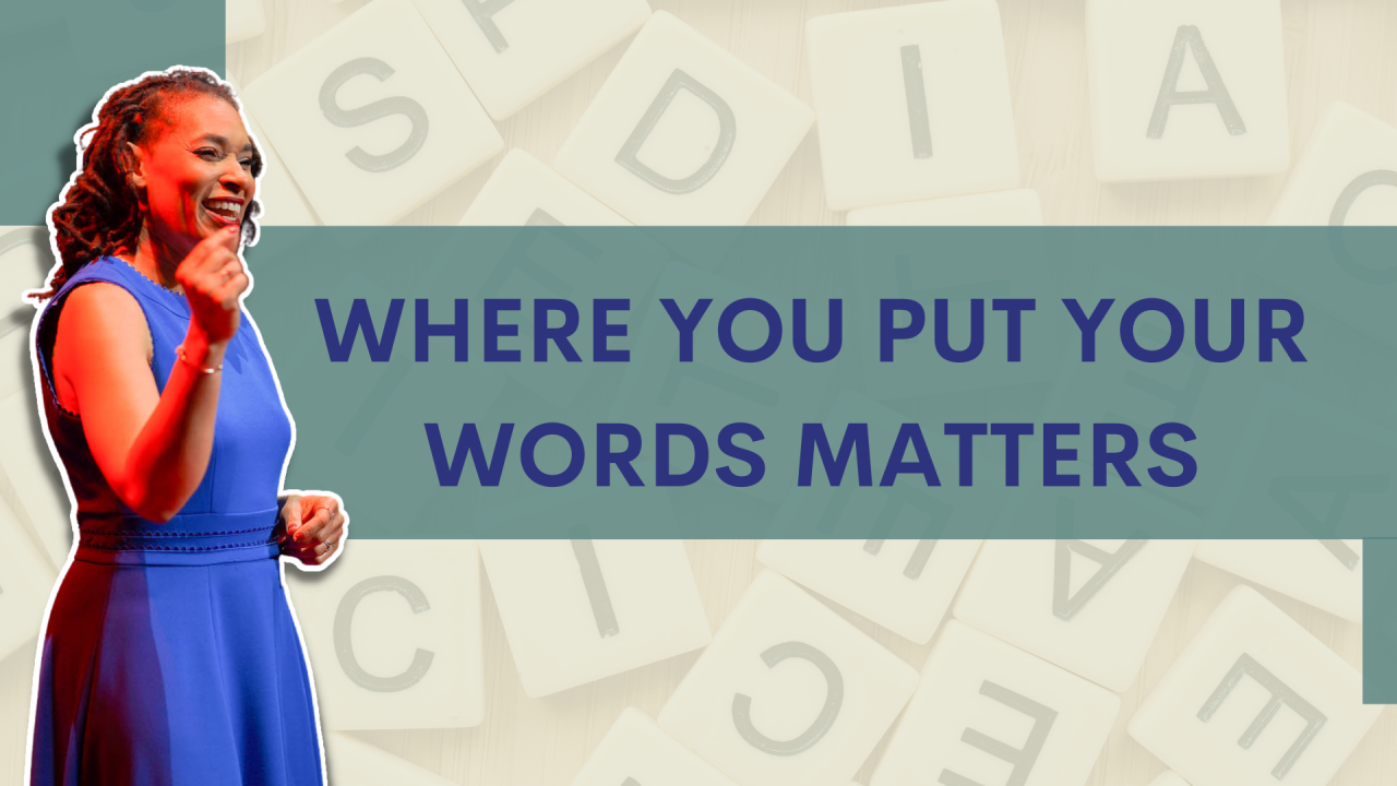 Where you put your words matters